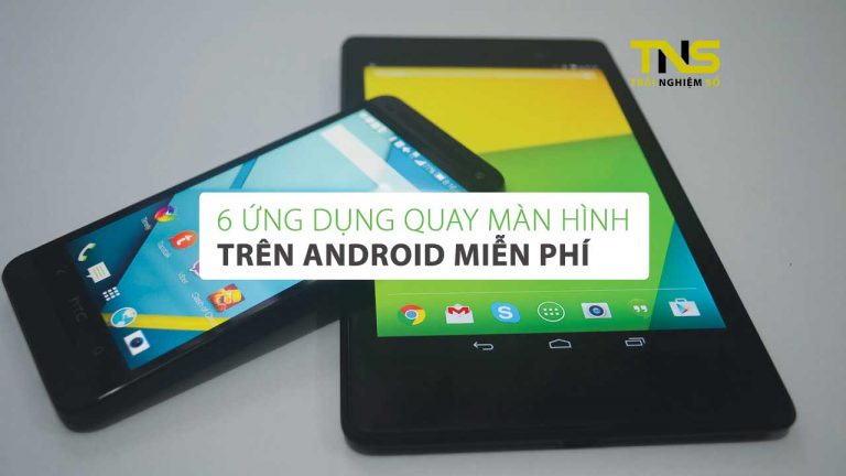 6 ứng dụng quay màn hình trên Android miễn phí