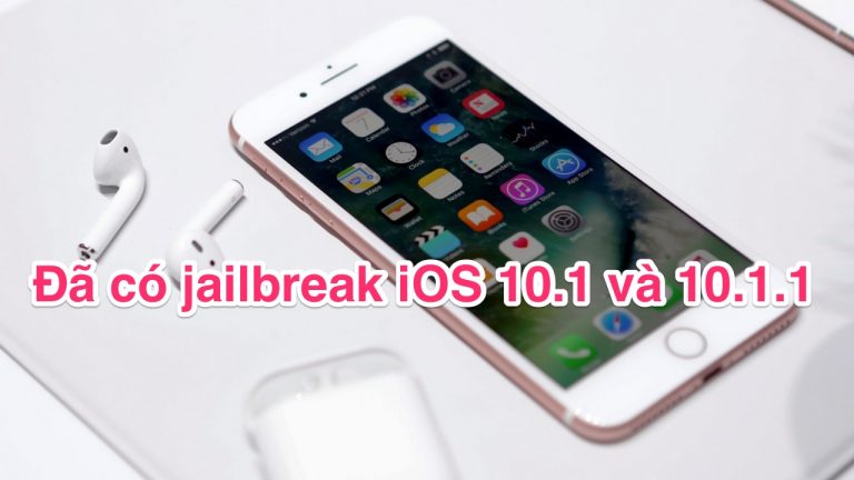 Đã có jailbreak iOS 10.1.1, mời các bạn tải về