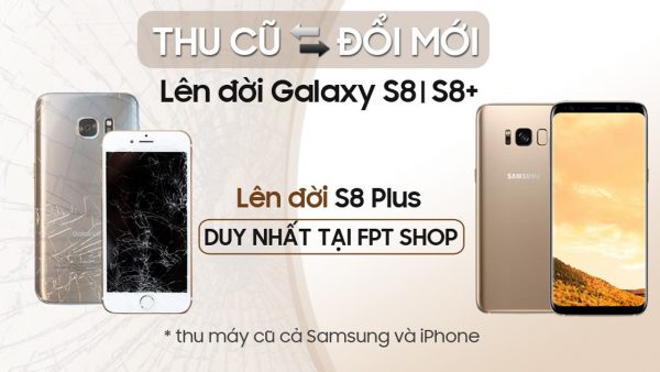 FPT Shop cho đổi điện thoại Samsung và iPhone cũ lấy Galaxy S8/S8+ mới