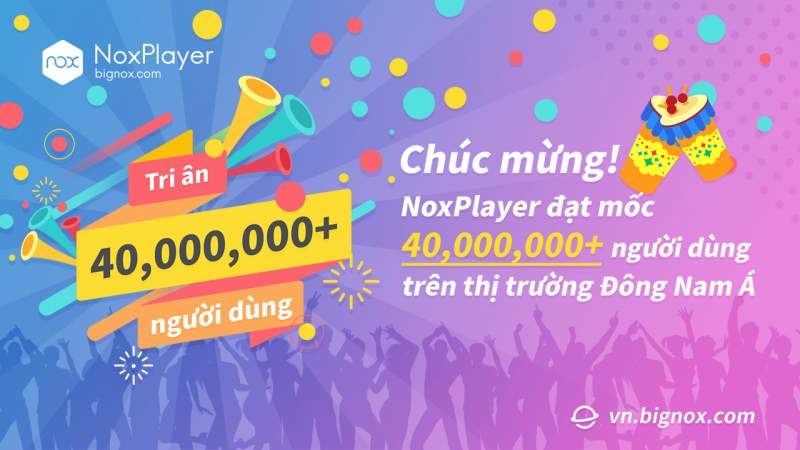 Phần mềm Noxplayer đã đạt 40 triệu người dùng tại Đông Nam Á