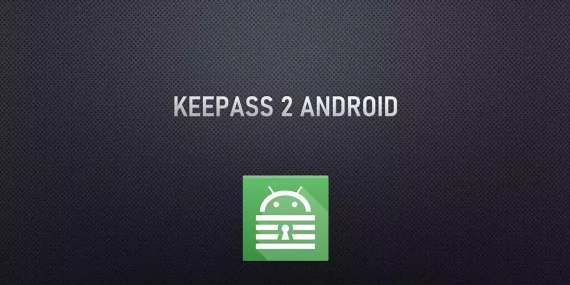 Keepass2Android: Quản lý mật khẩu an toàn trên Android
