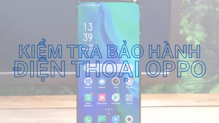 Cách kiểm tra bảo hành điện thoại OPPO