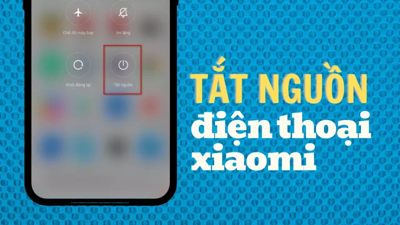 Cách tắt nguồn điện thoại Xiaomi