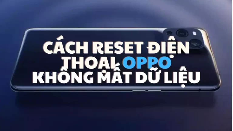 Cách reset điện thoại OPPO không mất dữ liệu