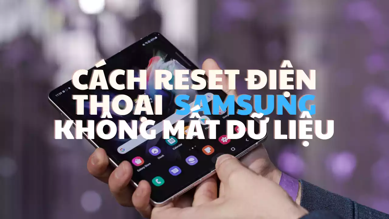 Cách reset điện thoại Samsung không mất dữ liệu