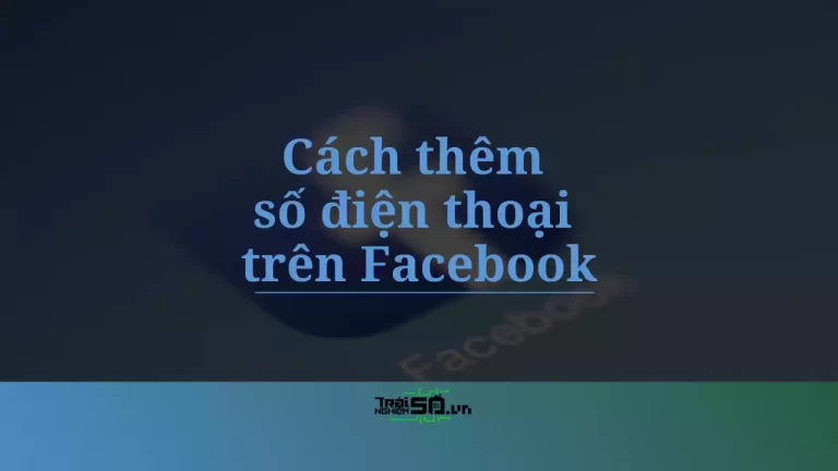 Cách thêm, đổi số điện thoại trên Facebook đơn giản