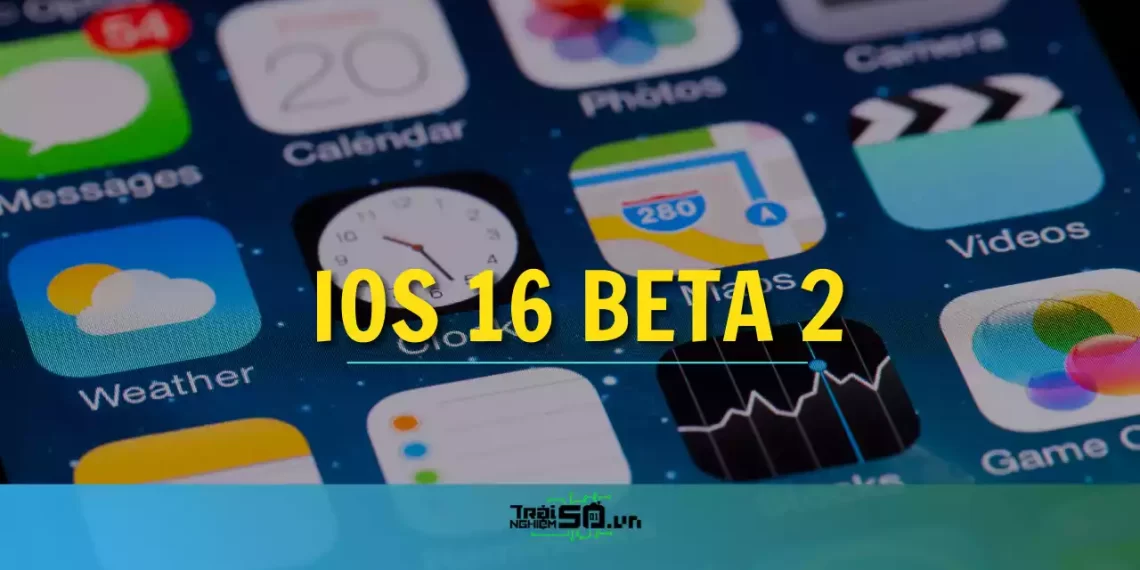 iOS 16 beta 2 có gì mới?