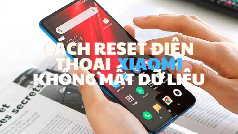 Cách reset điện thoại Xiaomi không mất dữ liệu