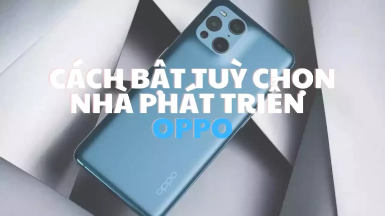 Cách bật tuỳ chọn nhà phát triển điện thoại OPPO