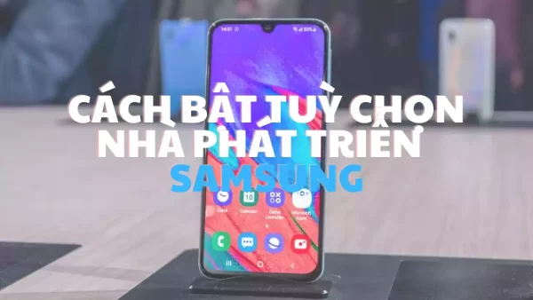 Cách bật tuỳ chọn nhà phát triển điện thoại Samsung
