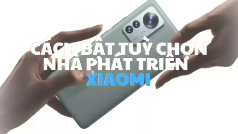 Cách bật tuỳ chọn nhà phát triển điện thoại Xiaomi
