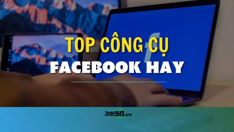 Top 9 công cụ hỗ trợ Facebook lọc bạn bè, xem tin nhắn gỡ