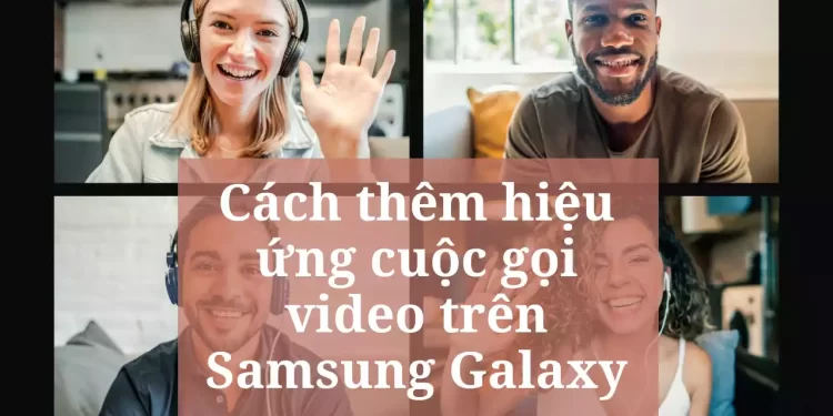 Cách thay đổi nền cuộc gọi video trên điện thoại Samsung