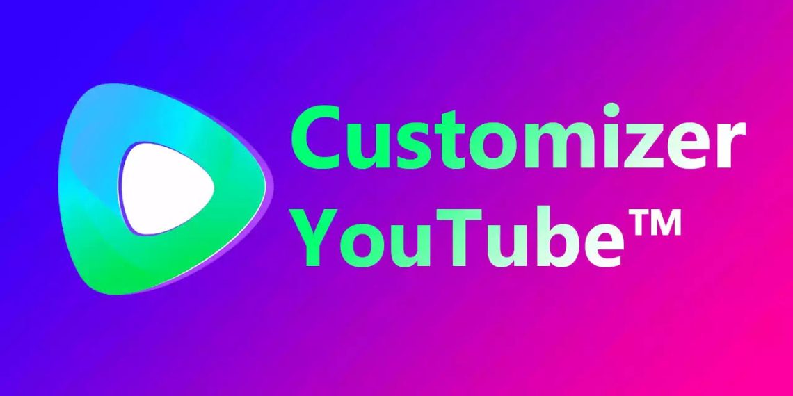 Customizer YouTube: Xem YouTube thích hơn với giao diện làm mới, không quảng cáo