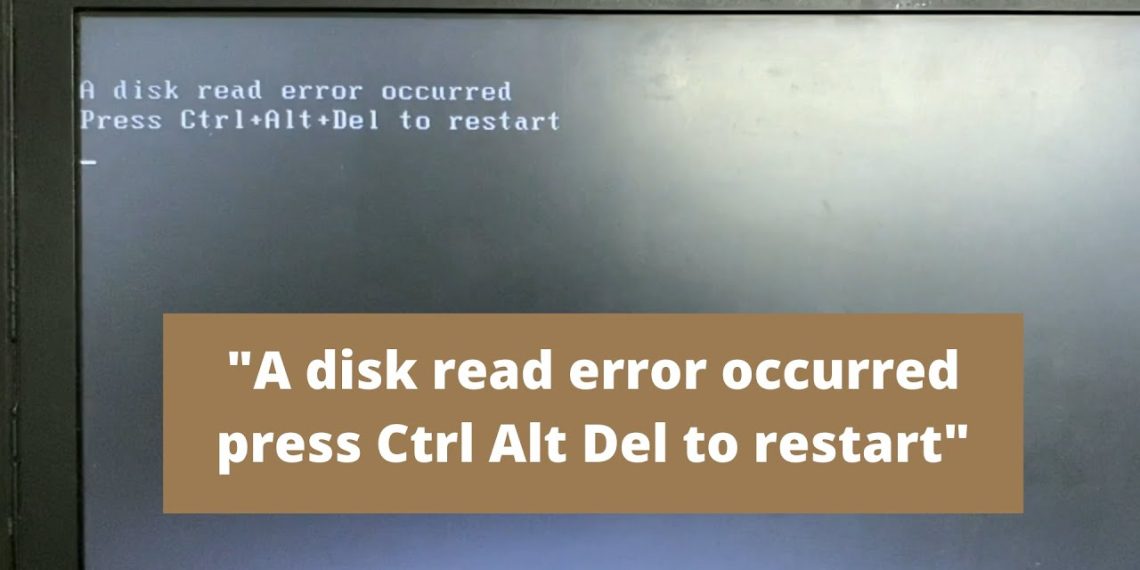 Khắc phục lỗi “A disk read error occurred. Press Ctrl+Alt+Del to restart the error” trên Windows