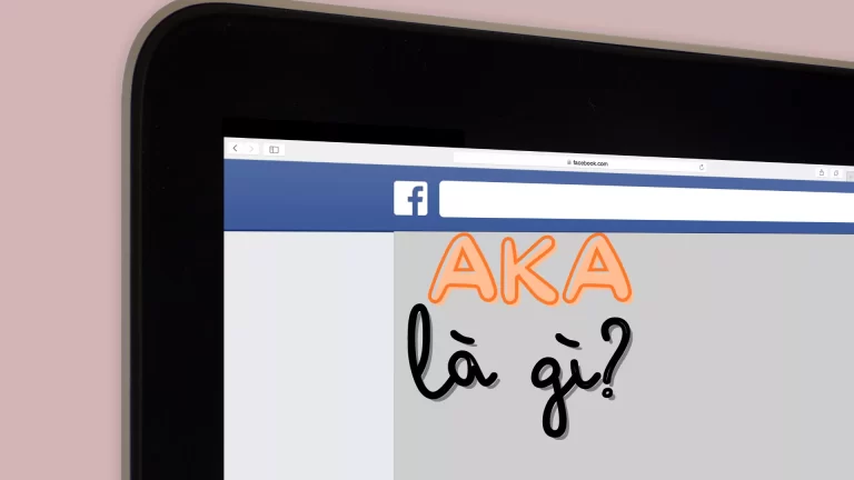 AKA là gì? Ý nghĩa và cách sử dụng từ AKA trên Facebook
