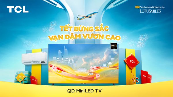 TCL và Vietnam Airlines bắt tay kiến tạo trải nghiệm Tết bừng sắc, Vạn dặm vươn cao