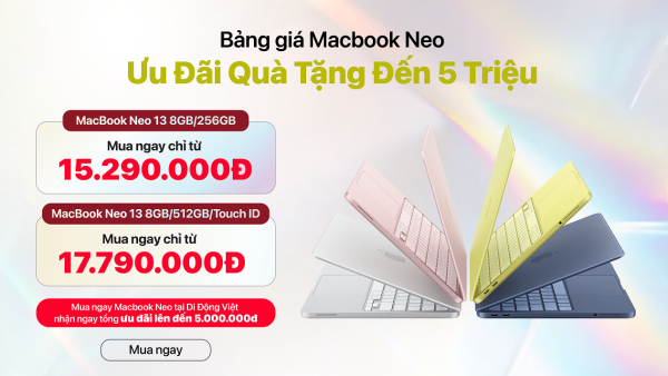 Di Động Việt trả hàng sớm, mở bán chính thức MacBook Neo, tổng ưu đãi đến 5 triệu đồng