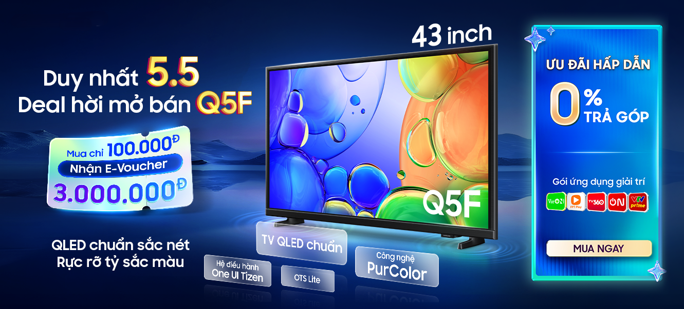 Samsung tung “deal hời” mở bán TV QLED Q5F - QLED duy nhất ngày 5/5