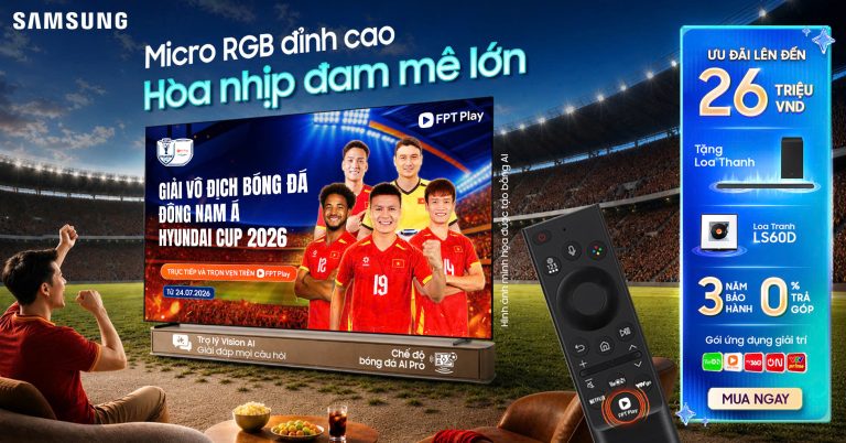 Samsung AI TV đồng hành cùng FPT Play – đơn vị phát sóng trực tiếp ASEAN HYUNDAI CUP 2026, mang đến nhiều ưu đãi hấp dẫn cho mùa bóng đá lớn